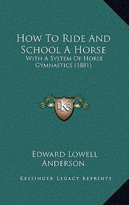 How To Ride And School A Horse: With A System O... 1165388170 Book Cover