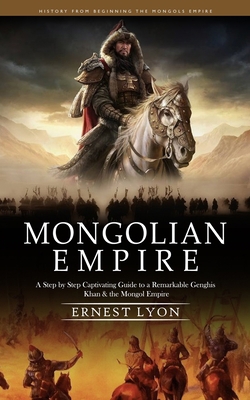 Mongolian Empire: History from Beginning the Mo... 1999550293 Book Cover