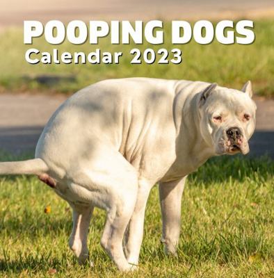 Pooping Dogs Calendar 2023: Funny Dog Lover Calendar 2023 for Men Women Kids Teens: Gift Ideas for Joke, White Elephant, Secret Santa, Stocking Stuffers Fillers, Birthday, Gag Presents, Christmas 1957381175 Book Cover