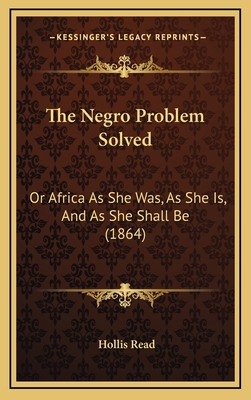 The Negro Problem Solved: Or Africa As She Was,... 1166254976 Book Cover