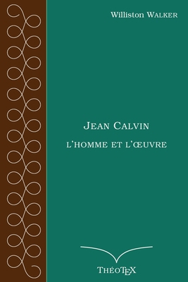 Jean Calvin, l'homme et l'oeuvre [French] 167412208X Book Cover