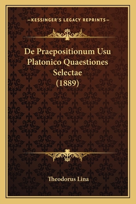 De Praepositionum Usu Platonico Quaestiones Sel... [Latin] 1167427416 Book Cover