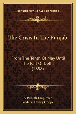 The Crisis In The Punjab: From The Tenth Of May... 1166963446 Book Cover