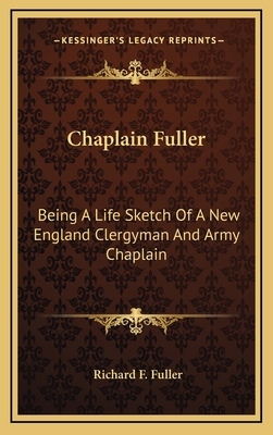 Chaplain Fuller: Being a Life Sketch of a New E... 1163669792 Book Cover