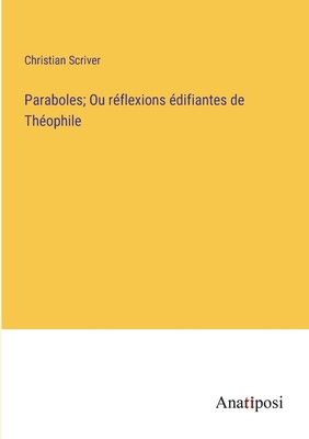 Paraboles; Ou réflexions édifiantes de Théophile [French] 3382744848 Book Cover