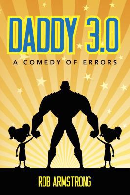 Daddy 3.0: A Comedy of Errors 0997588101 Book Cover