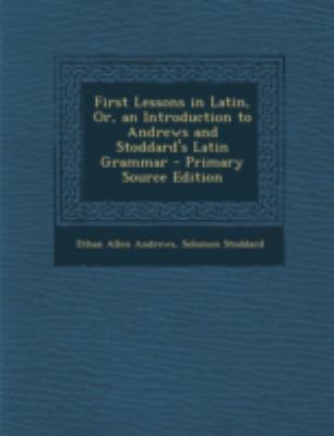 First Lessons in Latin, Or, an Introduction to ... [Latin] 1293440345 Book Cover
