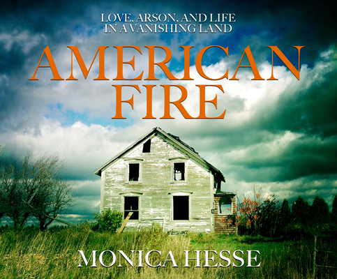 American Fire: Love, Arson, and Life in a Vanis... 1520075847 Book Cover