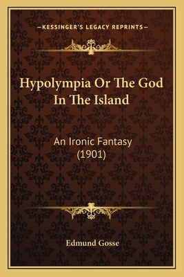 Hypolympia Or The God In The Island: An Ironic ... 1164016792 Book Cover