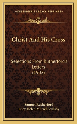 Christ And His Cross: Selections From Rutherfor... 1165393840 Book Cover