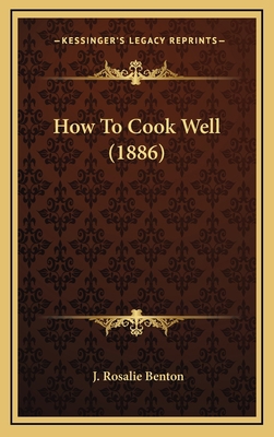 How to Cook Well (1886) 1165053799 Book Cover