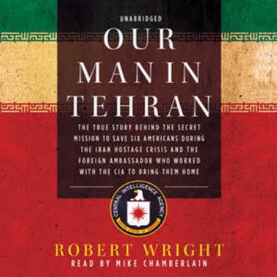 Our Man in Tehran: The True Story Behind the Se... 1441772685 Book Cover
