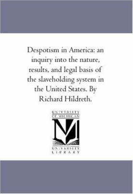 Despotism in America: An inquiry into the Natur... 1425529186 Book Cover