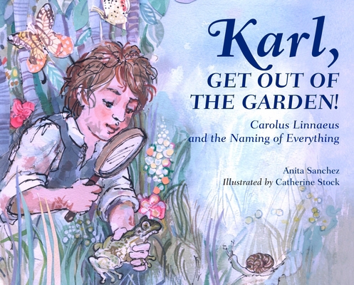 Karl, Get Out of the Garden!: Carolus Linnaeus ... 1580896065 Book Cover