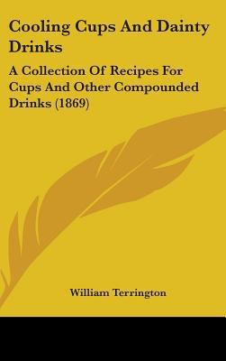 Cooling Cups And Dainty Drinks: A Collection Of... 1436942195 Book Cover