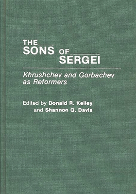 The Sons of Sergei: Khrushchev and Gorbachev as... 027594011X Book Cover