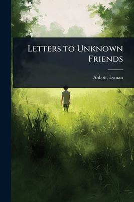 Letters to Unknown Friends 1023627213 Book Cover