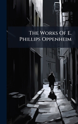 The Works Of E. Phillips Oppenheim 1024820017 Book Cover