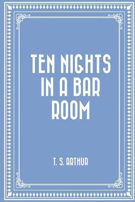 Ten Nights in a Bar Room 1523364076 Book Cover