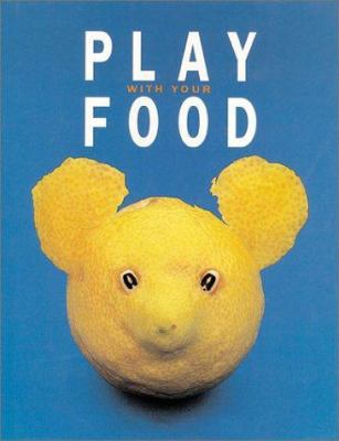 Play With Your Food 1586632302 Book Cover