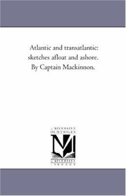 Atlantic and Transatlantic: Sketches Afloat and... 1425533167 Book Cover