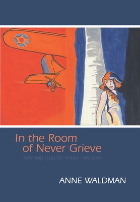 In the Room of Never Grieve: New and Selected P... 1566891450 Book Cover