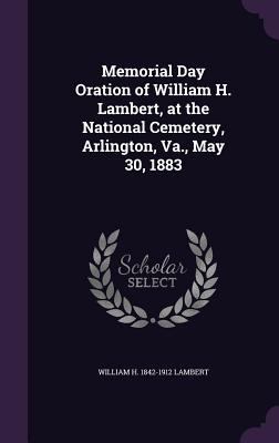Memorial Day Oration of William H. Lambert, at ... 1359389490 Book Cover