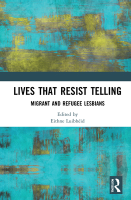 Lives That Resist Telling: Migrant and Refugee ... 0367695367 Book Cover