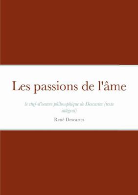 Les passions de l'âme, le chef-d'oeuvre philoso... [French] 0244991715 Book Cover