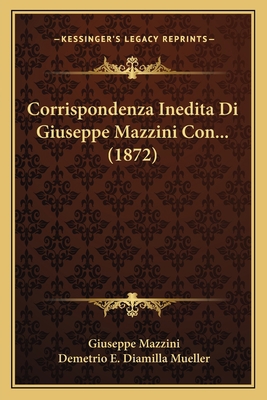 Corrispondenza Inedita Di Giuseppe Mazzini Con.... [Italian] 1168062977 Book Cover