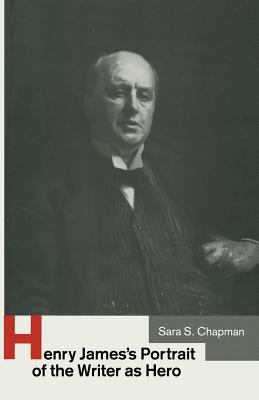 Henry James's Portrait of the Writer as Hero 1349204218 Book Cover