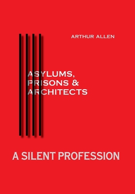 A Silent Profession: Asylums, Prisons and Archi... 1525523295 Book Cover