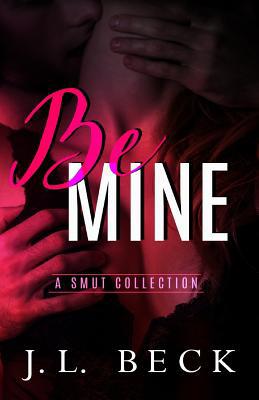 Be Mine: A Smut Collection 154518948X Book Cover