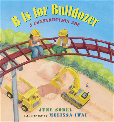B Is for Bulldozer: A Construction ABC 0756970377 Book Cover