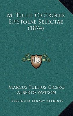M. Tullii Ciceronis Epistolae Selectae (1874) 1165510898 Book Cover
