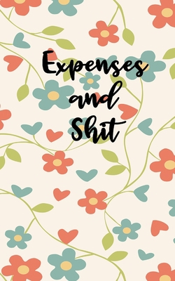 Expenses And Shit: Personal Expense Tracker Wit... 165967106X Book Cover