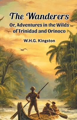 The Wanderers Or, Adventures in the Wilds of Tr... 9369076840 Book Cover