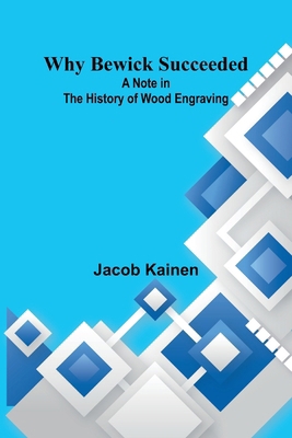 Why Bewick Succeeded: A Note in the History of ... 9368399166 Book Cover