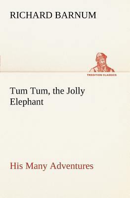 Tum Tum, the Jolly Elephant His Many Adventures 3849149064 Book Cover