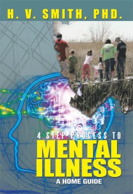 4 Step Process to Mental Illness: A Home Guide 1483688992 Book Cover