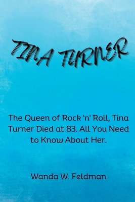 Tina Turner: The Queen of Rock 'n' Roll, Tina T... B0C87QHR9F Book Cover