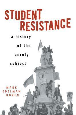 Student Resistance: A History of the Unruly Sub... 0415926238 Book Cover