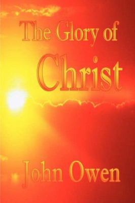 The Glory of Christ (John Owen Puritan Classics) 1846858445 Book Cover