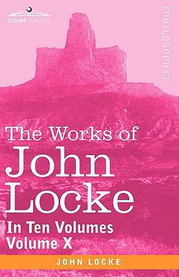 The Works of John Locke, in Ten Volumes - Vol. X 1605203661 Book Cover