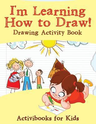 I'm Learning How to Draw! Drawing Activity Book 1683213599 Book Cover