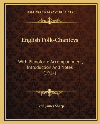 English Folk-Chanteys: With Pianoforte Accompan... 116415267X Book Cover
