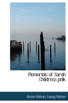 Memorials of Sarah Childress Polk 1115952072 Book Cover