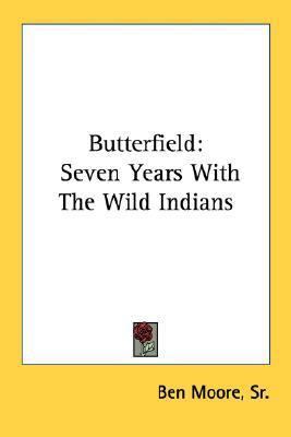 Butterfield: Seven Years With The Wild Indians 1432576577 Book Cover