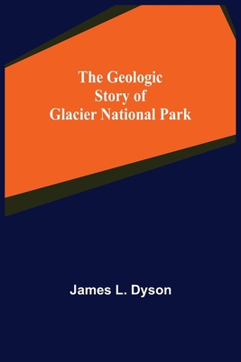 The Geologic Story of Glacier National Park 9355751478 Book Cover