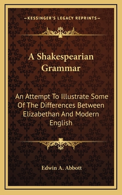 A Shakespearian Grammar: An Attempt To Illustra... 1163437840 Book Cover